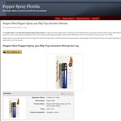 Pepper Shot Pepper Spray 4oz Flip Top Actuator Stream - Pepper Spray Florida