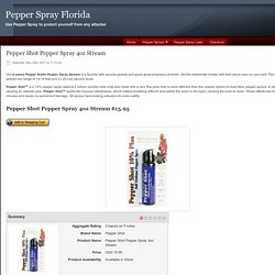 Pepper Shot Pepper Spray 4oz Stream - Pepper Spray Florida