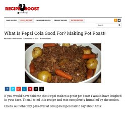 What Is Pepsi Cola Good For? Making Pot Roast! - Page 2 of 2 - Recipe Roost