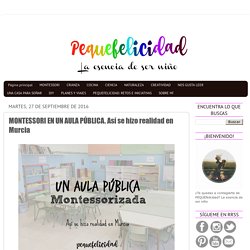 PEQUEfelicidad: MONTESSORI EN UN AULA PÚBLICA. Así se hizo realidad en Murcia