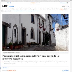 Pequeños pueblos mágicos de Portugal cerca de la frontera española