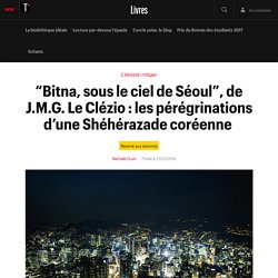 “Bitna, sous le ciel de Séoul”, de J.M.G. Le Clézio : les pérégrinations d’une Shéhérazade coréenne 