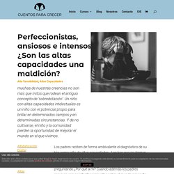 Perfeccionistas, ansiosos e intensos. ¿Son las altas capacidades una maldición?