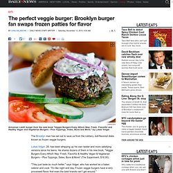 The perfect veggie burger: Brooklyn burger fan swaps frozen patties for flavor