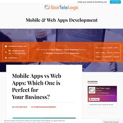 Mobile Apps vs Web Apps: Which One is Perfect for Your Business? – Mobile & Web Apps Development