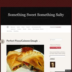 Perfect Pizza/Calzone Dough « Something Sweet Something Salty