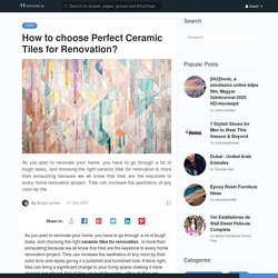 How to choose Perfect Ceramic Tiles for Renovation?