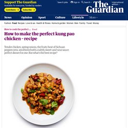 How to make the perfect kung pao chicken – recipe