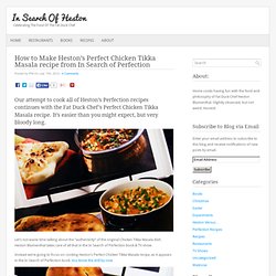 How to Make Heston’s Perfect Chicken Tikka Masala recipe from In Search of Perfection : In Search Of Heston