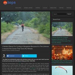 7 Perfect Places For Cycling In Bangalore Because It Is The Unknown Around The Corner That Turns My Wheels