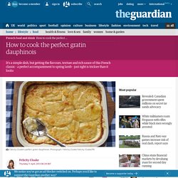 How to cook the perfect gratin dauphinois