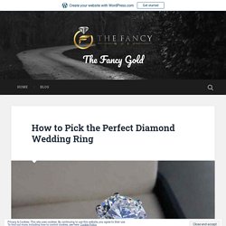 How to Pick the Perfect Diamond Wedding Ring  – The Fancy Gold