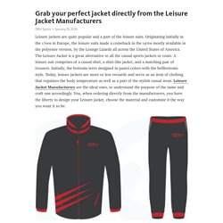 Grab your perfect jacket directly from the Leisure Jacket Manufacturers