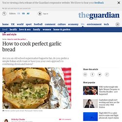 How to cook perfect garlic bread