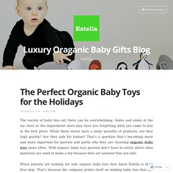 The Perfect Organic Baby Toys for the Holidays – Luxury Oraganic Baby Gifts Blog