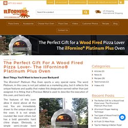Perfect Gift for a Wood Fired Pizza Lover- ilFornino® Platinum Plus Oven