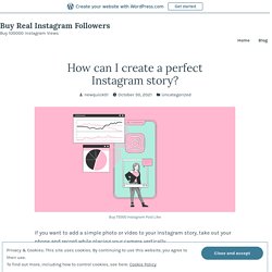 How can I create a perfect Instagram story? – Buy Real Instagram Followers