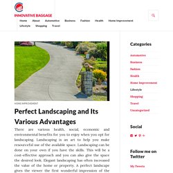 Perfect Landscaping and Its Various Advantages