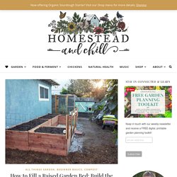 How to Fill a Raised Garden Bed: Build the Perfect Organic Soil ~ Homestead and Chill