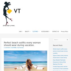 Perfect beach outfits every woman should wear during vacation. -