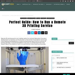 Perfect Guide: How to Run a Remote 3D Printing Service