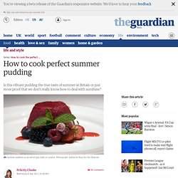 How to cook perfect summer pudding