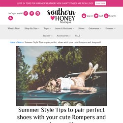 Summer Style Tips to pair perfect shoes with your cute Rompers and Jumpsuit!