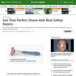 Get That Perfect Shave with Best Safety Razors - Brooklyn, NY Patch