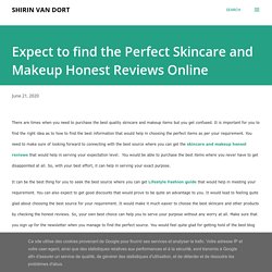 Expect to find the Perfect Skincare and Makeup Honest Reviews Online