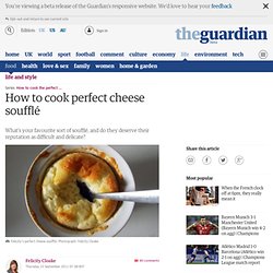 How to cook perfect cheese soufflé