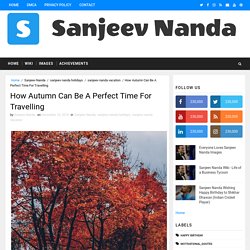 How Autumn Can Be A Perfect Time For Travelling - Sanjeev Nanda