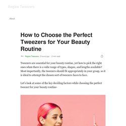How to Choose the Right Tweezers for Your Beauty Routine