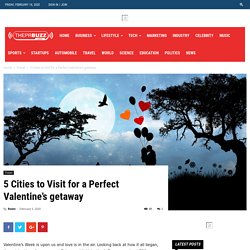 5 Cities to Visit for a Perfect Valentine’s Getaway - ThePrBuzz