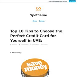 Top 10 Tips to Choose the Perfect Credit Card for Yourself in UAE: – SpotServe