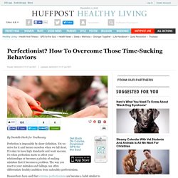 Perfectionist? How To Overcome Those Time-Sucking Behaviors
