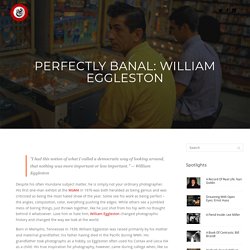 Perfectly Banal: William Eggleston