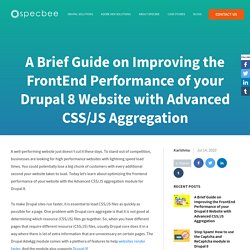 A Brief Guide on Improving the FrontEnd Performance of your Drupal 8 Website with Advanced CSS/JS Aggregation