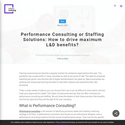 Performance Consulting or Staffing Solutions: How to drive maximum L&D benefits?