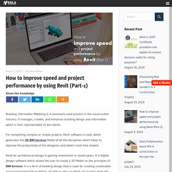 How to improve speed and project performance by using Revit (Part-1)