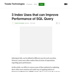 3 Index Uses that can Improve Performance of SQL Query