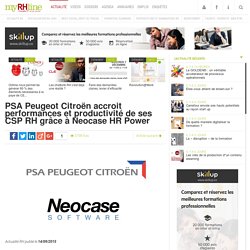 PSA Peugeot Citroën accroit performances et productivité de ses CSP RH grâce à Neocase HR Power