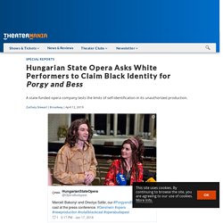 Hungarian State Opera Asks White Performers to Claim Black Identity for Porgy and Bess