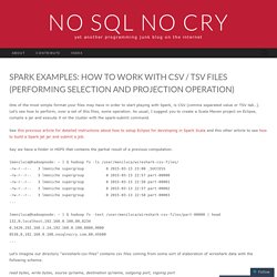 Spark examples: how to work with CSV / TSV files (performing selection and projection operation)