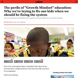 The perils of "Growth Mindset" education: Why we're trying to fix our kids when we should be fixing the system