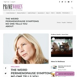 The Weird Perimenopause Symptoms No One Tells You About  - Prime Women
