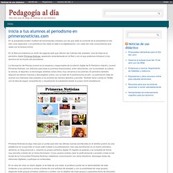 Inicia a tus alumnos al periodismo en primerasnoticias.com