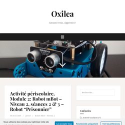 Activité périscolaire, Module 2: Robot mBot – Niveau 2, séances 2 & 3 – Robot “Prisonnier” – Oxilea