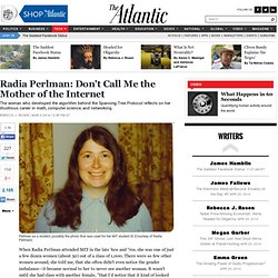 Radia Perlman: Don't Call Me the Mother of the Internet - Rebecca J. Rosen