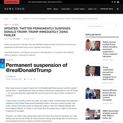 UPDATED: TWITTER PERMANENTLY SUSPENDS DONALD TRUMP, TRUMP IMMEDIATELY JOINS PARLER