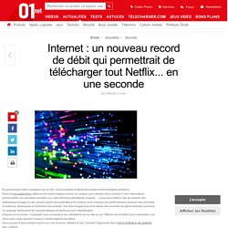 Internet : un nouveau record de débit qui permettrait de télécharger tout Netflix... en une seconde